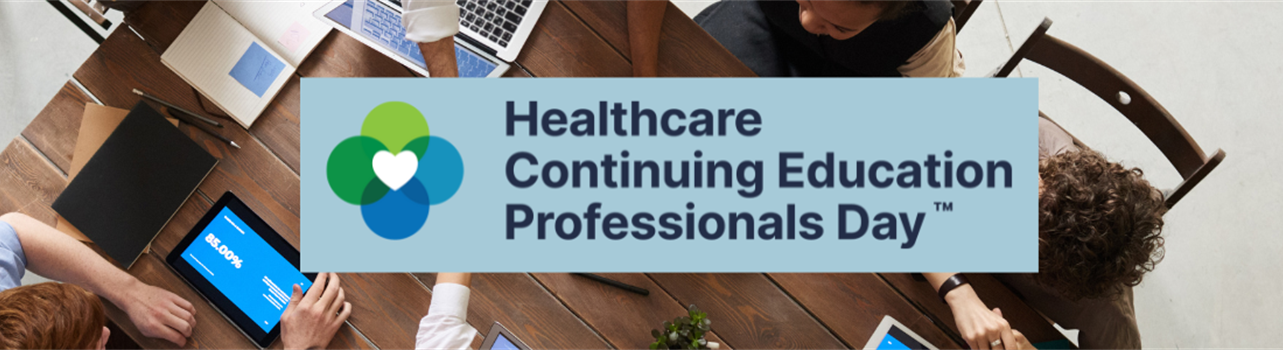 Celebrating Healthcare Continuing Education Professionals Day™: A Week of Teamwork, Learning and Recognition